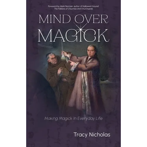 Mind Over Magick: Making Magick in Everyday Life - Paperback