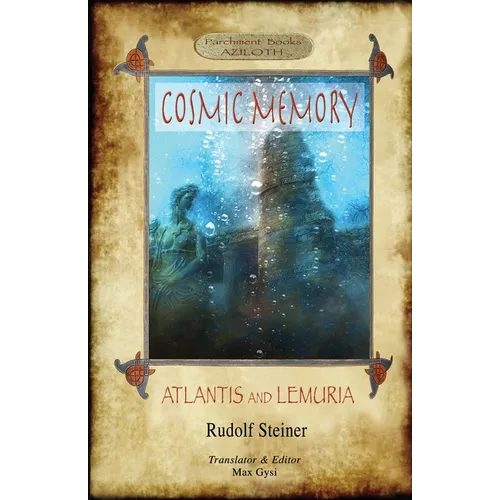Cosmic Memory: ATLANTIS AND LEMURIA - The Submerged Continents of Atlantis and Lemuria, Their History and Civilization Being Chapters from the Âkâshic - Paperback