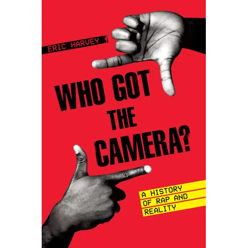 Who Got the Camera?: A History of Rap and Reality - Hardcover