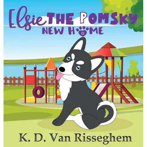Elsie the Pomsky: New Home - Hardcover