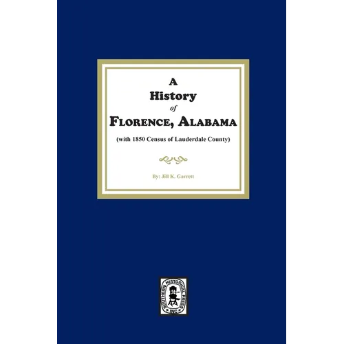 A History of Florence, Alabama. (with 1850 Census of Lauderdale County) - Paperback