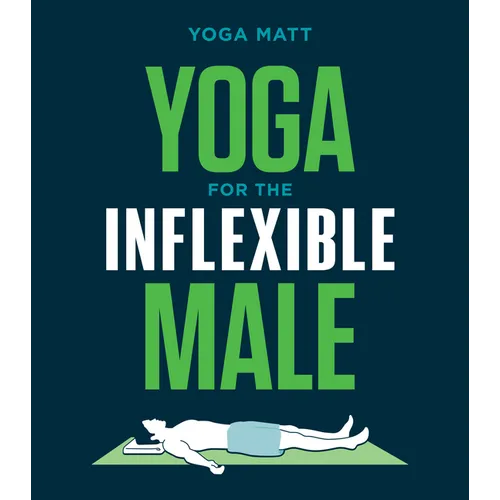 Yoga for the Inflexible Male: A How-To Guide - Paperback