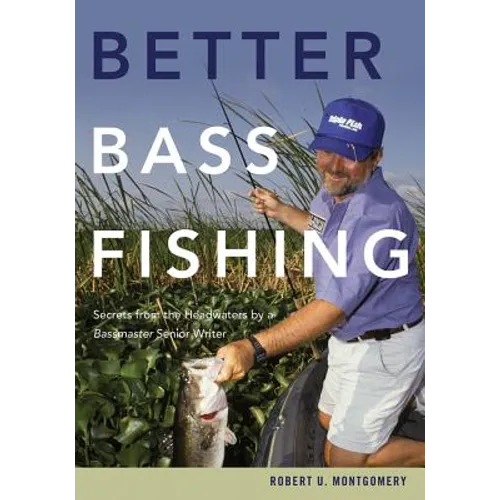 Better Bass Fishing: Secrets from the Headwaters by a Bassmaster Senior Writer - Paperback