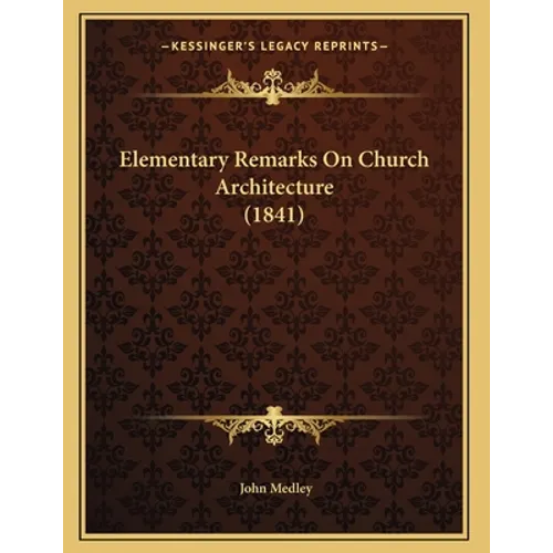 Elementary Remarks On Church Architecture (1841) - Paperback