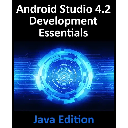 Android Studio 4.2 Development Essentials - Java Edition: Developing Android Apps Using Android Studio 4.2, Java and Android Jetpack - Paperback