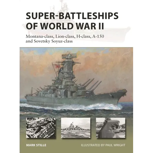 Super-Battleships of World War II: Montana-Class, Lion-Class, H-Class, A-150 and Sovetsky Soyuz-Class - Paperback