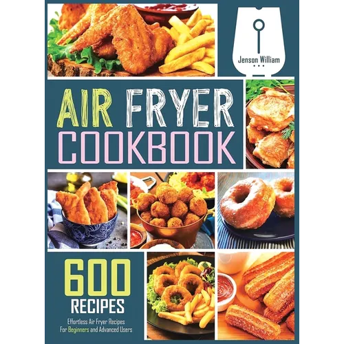 Air Fryer Cookbook: 600 Effortless Air Fryer Recipes for Beginners and Advanced Users - Hardcover