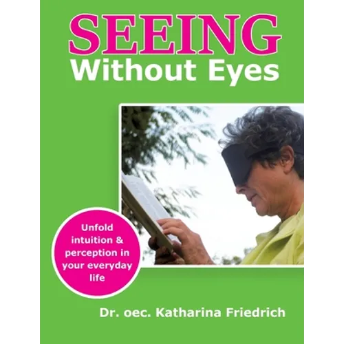 Seeing Without Eyes: Unfold intuition & perception in your everyday life - Paperback