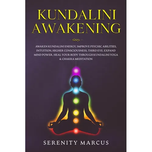 Kundalini Awakening: Awaken Kundalini Energy, Improve Psychic Abilities, Intuition, Higher Consciousness, Third Eye, Expand Mind Power, Hea - Paperback