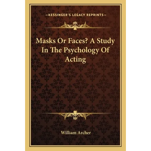 Masks Or Faces? A Study In The Psychology Of Acting - Paperback