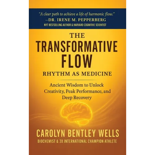 The Transformative Flow: Rhythm as Medicine - Hardcover