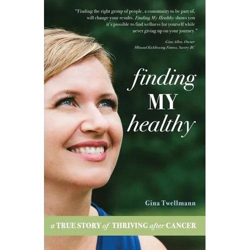 Finding My Healthy: A True Story of Thriving After Cancer - Paperback