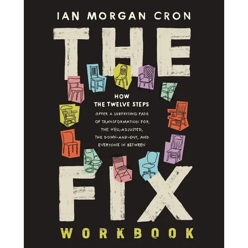 The Fix Workbook: How the Twelve Steps Offer a Surprising Path of Transformation for the Well-Adjusted, the Down-And-Out, and Everyone in Between - Paperback
