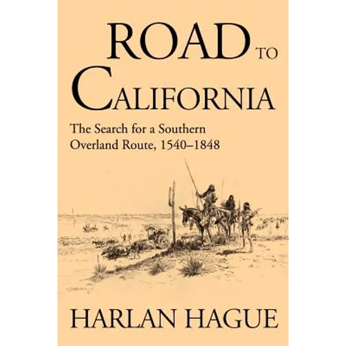 Road to California: The Search for a Southern Overland Route 1540-1848 - Paperback