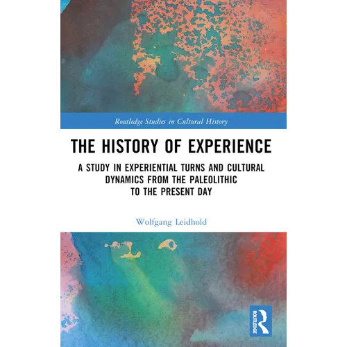 The History of Experience: A Study in Experiential Turns and Cultural Dynamics from the Paleolithic to the Present Day - Paperback