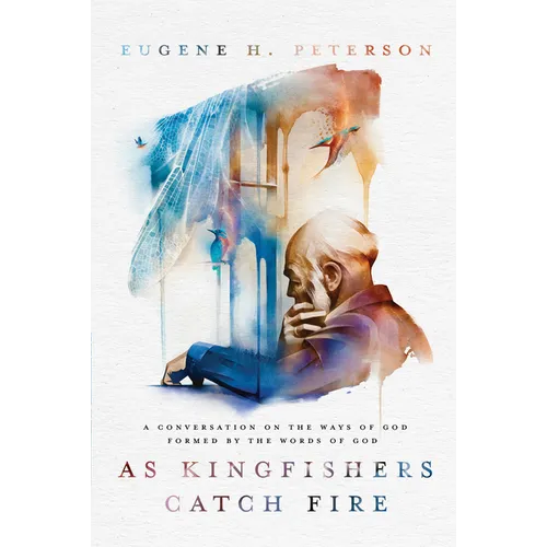 As Kingfishers Catch Fire: A Conversation on the Ways of God Formed by the Words of God - Paperback