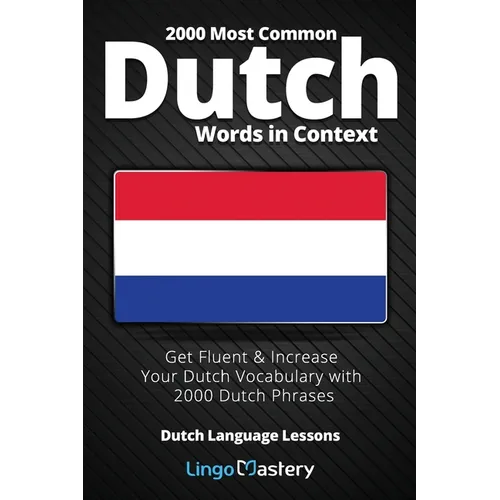 2000 Most Common Dutch Words in Context: Get Fluent & Increase Your Dutch Vocabulary with 2000 Dutch Phrases - Paperback