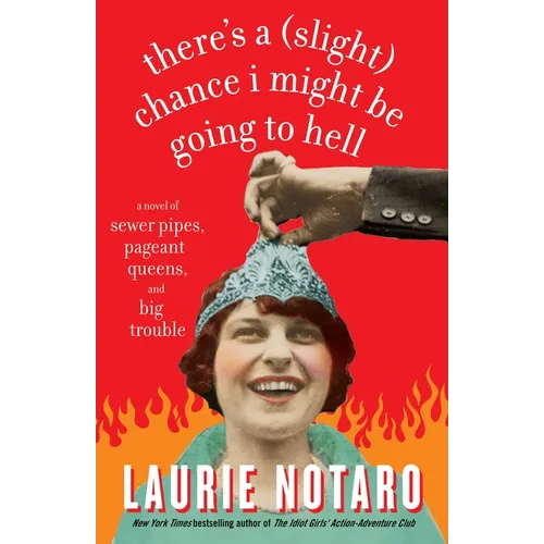 There's a Slight Chance I Might Be Going to Hell: A Novel of Sewer Pipes, Pageant Queens, and Big Trouble - Paperback