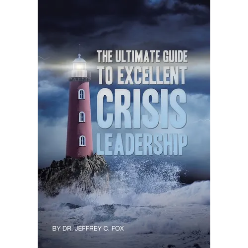 The Ultimate Guide to Excellent Crisis Leadership - Hardcover