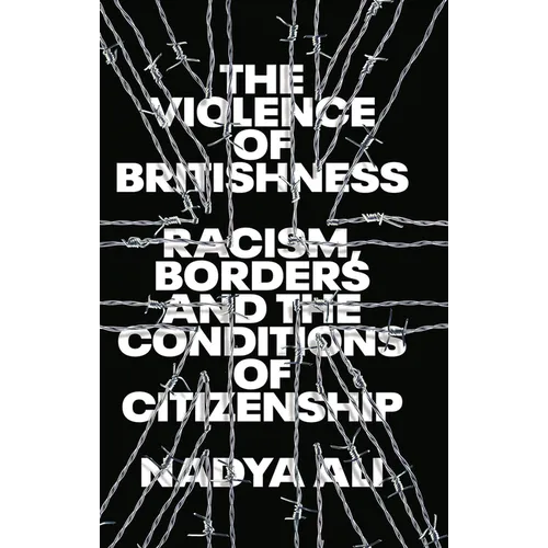 The Violence of Britishness: Racism, Borders and the Conditions of Citizenship - Paperback