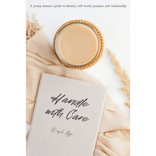 Handle with Care: A young woman's guide to identity, self-worth, purpose, and relationship - Paperback