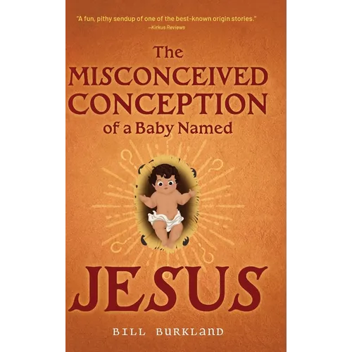 The Misconceived Conception of a Baby Named Jesus - Hardcover