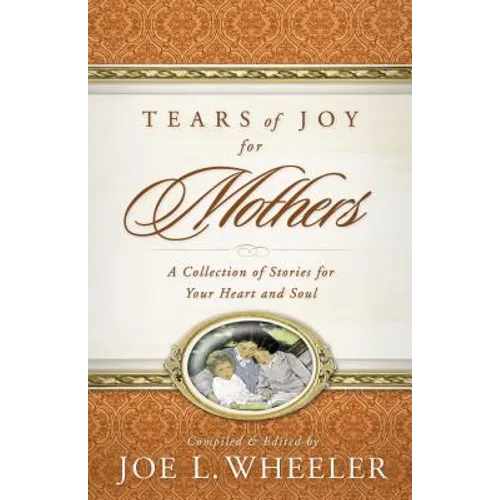 Tears of Joy for Mothers: A Collection of Stories for Your Heart and Soul - Paperback