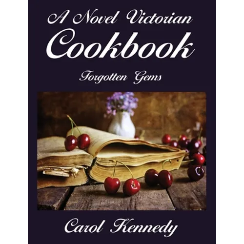 A Novel Victorian Cookbook: Forgotten Gems - Paperback