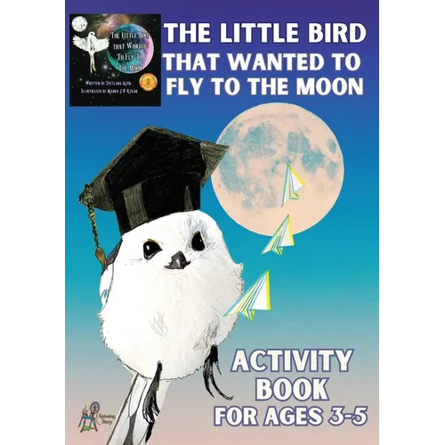 'The Little Bird That Wanted to Fly to the Moon' Activity Book for Ages 3-5 - Paperback