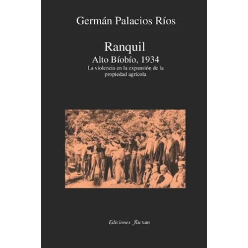 Ranquil Alto Bíobío.1934.: La violencia en la expansión de la propeidad agrícola - Paperback
