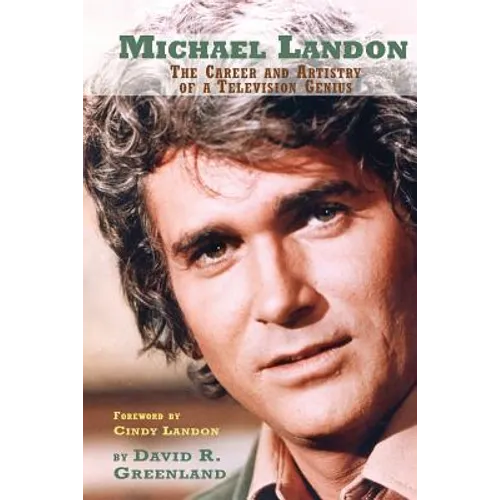 Michael Landon: The Career and Artistry of a Television Genius - Paperback