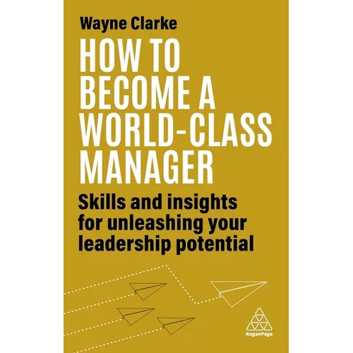 How to Become a World-Class Manager: Skills and Insights for Unleashing Your Leadership Potential - Hardcover