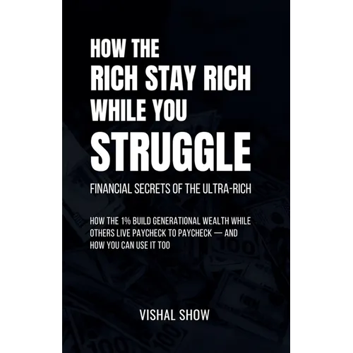 How The Rich Stay Rich While You Struggle - Paperback