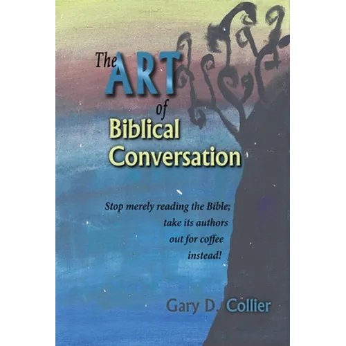 The Art of Biblical Conversation: Stop Merely Reading the Bible; take its authors out for coffee instead! - Hardcover