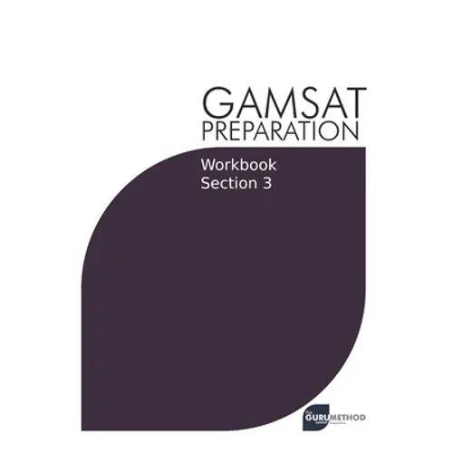 GAMSAT Preparation Workbook Section 3: GAMSAT Style Questions and Step-By-Step Solutions - Paperback