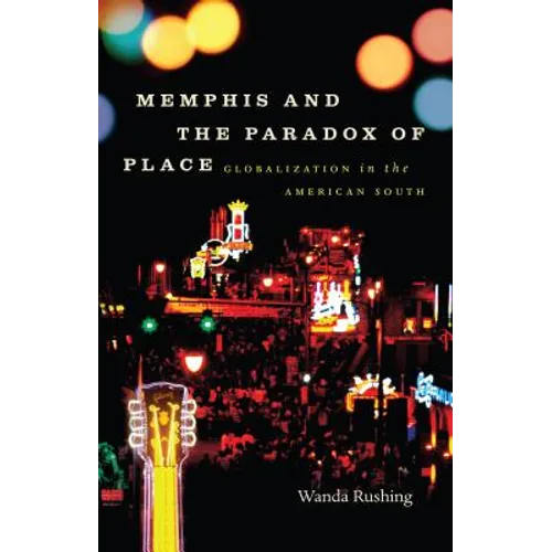 Memphis and the Paradox of Place: Globalization in the American South - Paperback