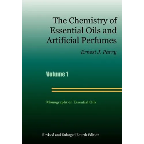 The Chemistry of Essential Oils and Artificial Perfumes - Volume 1 (Fourth Edition) - Hardcover