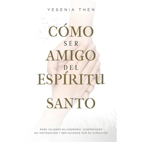 Como Ser Amigo del Espíritu Santo: Para valorar su compañía, comprender su instrucción y ser guiados por su dirección - Paperback