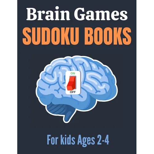 Brain Games Sudoku books for kids Ages 2-4: A Unique Sudoku Puzzles Brain Books 2-4 3-5 Great Workbook for Games, Puzzles, Problem-Solving and Critica - Paperback