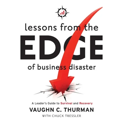 Lessons From The Edge Of Business Disaster: A Leader's Guide to Survival and Recovery - Paperback
