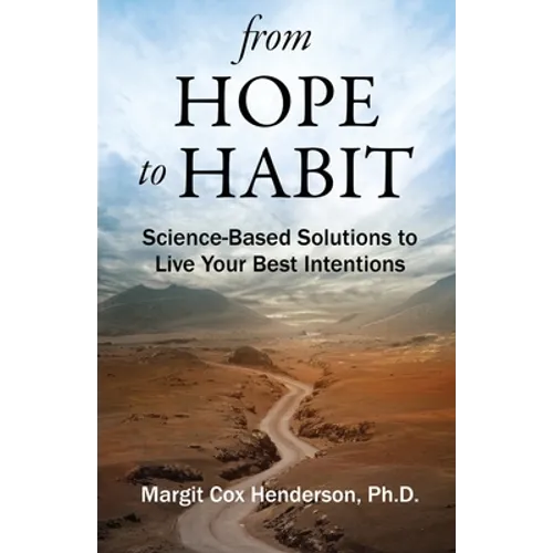From Hope to Habit: Science-Based Solutions to Live Your Best Intentions - Paperback