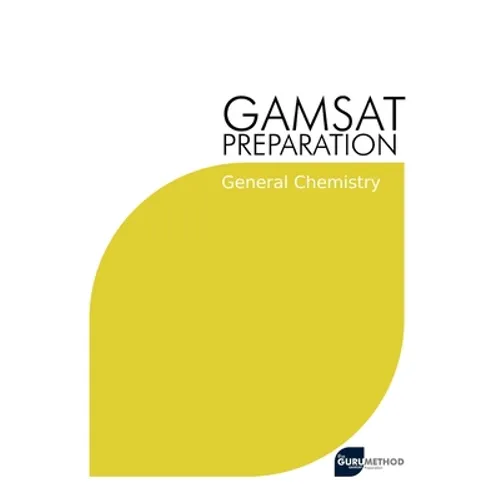 GAMSAT Preparation General Chemistry: Efficient Methods, Detailed Techniques, Proven Strategies, and GAMSAT Style Questions for GAMSAT General Chemist - Paperback