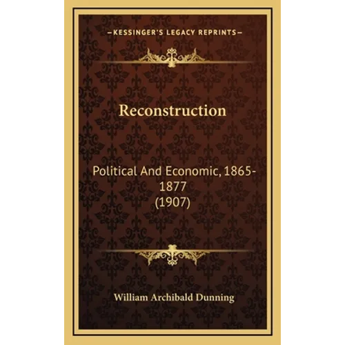 Reconstruction: Political And Economic, 1865-1877 (1907) - Hardcover
