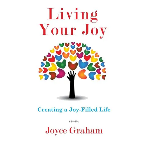 Living Your Joy: Creating A Joy-Filled Life - Paperback