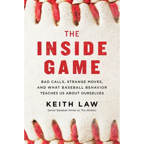 The Inside Game: Bad Calls, Strange Moves, and What Baseball Behavior Teaches Us about Ourselves - Paperback