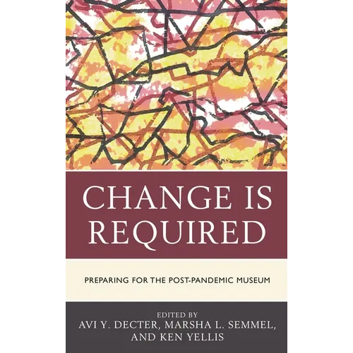 Change Is Required: Preparing for the Post-Pandemic Museum - Paperback