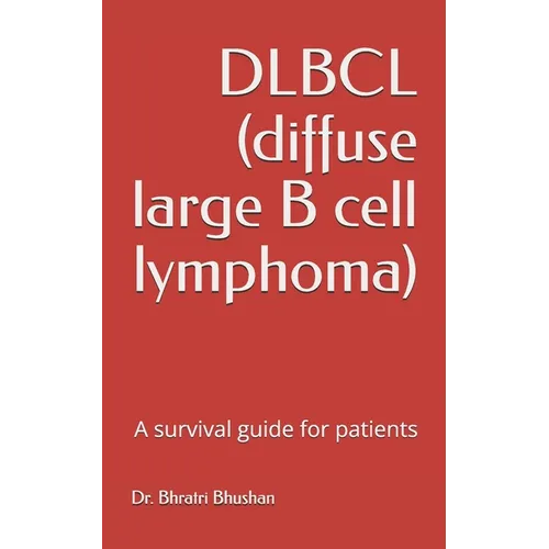 DLBCL (diffuse large B cell lymphoma): A survival guide for patients - Paperback