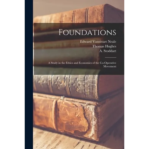 Foundations: A Study in the Ethics and Economics of the Co-operative Movement - Paperback