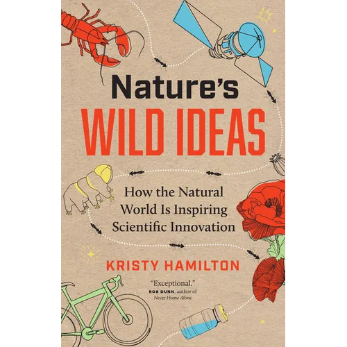 Nature's Wild Ideas: How the Natural World Is Inspiring Scientific Innovation - Hardcover