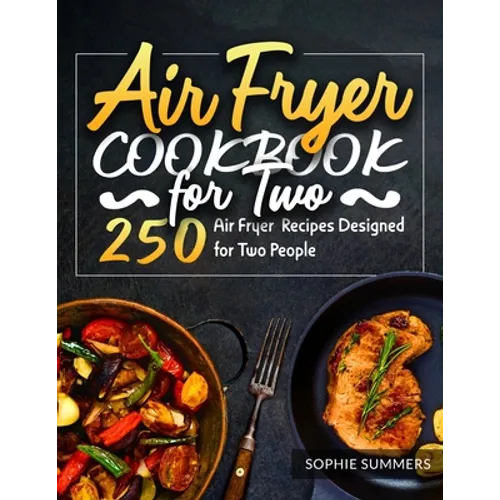 Air Fryer Cookbook for Two: 250 Air Fryer Recipes Designed for Two People - Paperback
